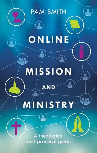 Online Mission and Ministry: A Theological And Practical Guide