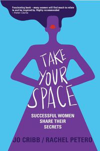 Cover image for Take Your Space: Successful Women Share Their Secrets