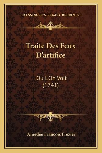 Traite Des Feux Da Acentsacentsa A-Acentsa Acentsartifice: Ou La Acentsacentsa A-Acentsa Acentson Voit (1741)