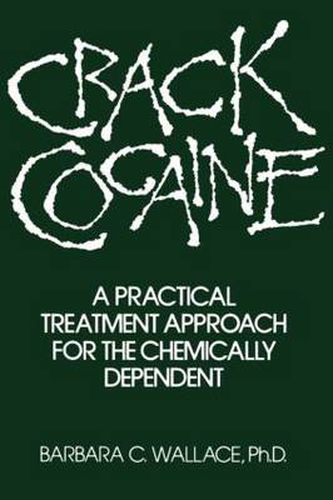 Cover image for Crack Cocaine: A Practical Treatment Approach For The Chemically Dependent