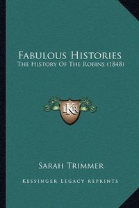 Cover image for Fabulous Histories: The History of the Robins (1848)