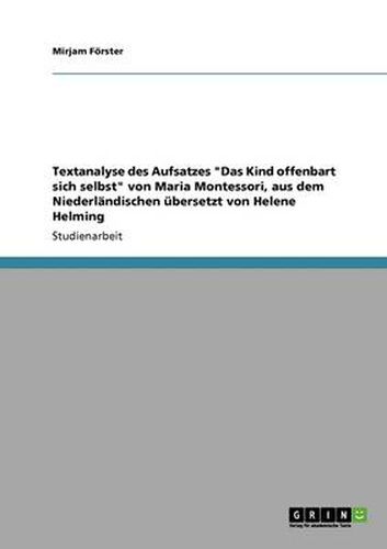 Textanalyse des Aufsatzes Das Kind offenbart sich selbst von Maria Montessori, aus dem Niederlandischen ubersetzt von Helene Helming