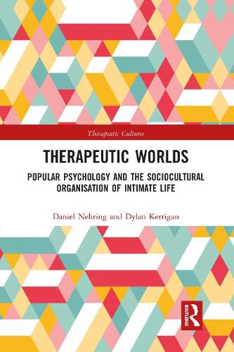 Cover image for Therapeutic Worlds: Popular Psychology and the Sociocultural Organisation of Intimate Life