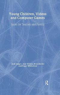 Cover image for Young Children, Videos and Computer Games: Issues for Teachers and Parents