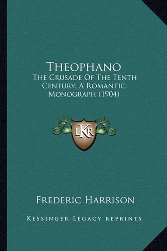 Cover image for Theophano Theophano: The Crusade of the Tenth Century; A Romantic Monograph (1904the Crusade of the Tenth Century; A Romantic Monograph (1904) )