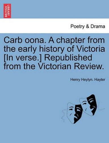 Cover image for Carb Oona. a Chapter from the Early History of Victoria [in Verse.] Republished from the Victorian Review.