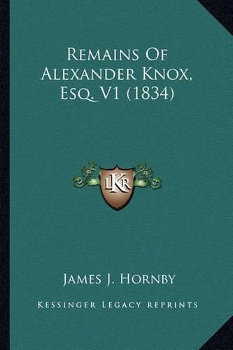 Remains of Alexander Knox, Esq. V1 (1834) Remains of Alexander Knox, Esq. V1 (1834)