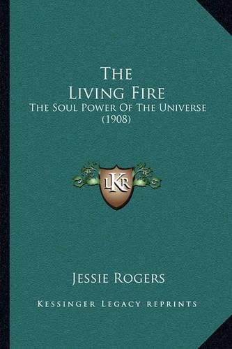 Cover image for The Living Fire: The Soul Power of the Universe (1908)