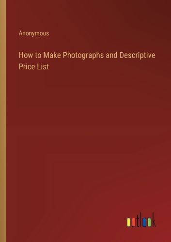 How to Make Photographs and Descriptive Price List