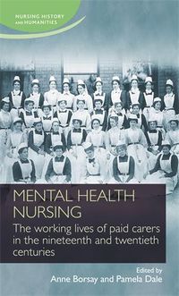 Cover image for Mental Health Nursing: The Working Lives of Paid Carers in the Nineteenth and Twentieth Centuries