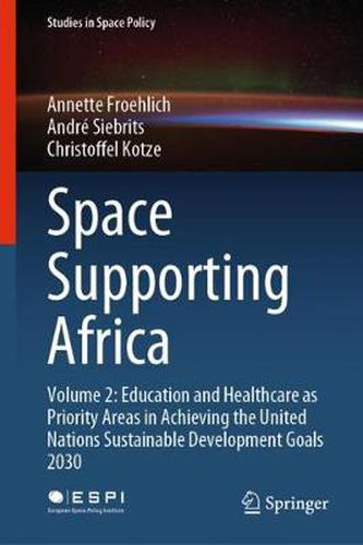 Cover image for Space Supporting Africa: Volume 2: Education and Healthcare as Priority Areas in Achieving the United Nations Sustainable Development Goals 2030