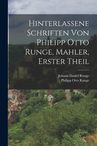 Cover image for Hinterlassene Schriften von Philipp Otto Runge, Mahler, erster Theil