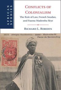 Cover image for Conflicts of Colonialism: The Rule of Law, French Soudan, and Faama Mademba Seye