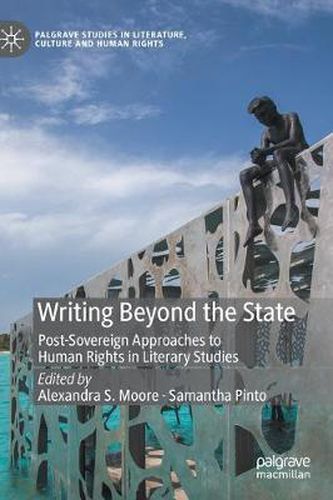 Cover image for Writing Beyond the State: Post-Sovereign Approaches to Human Rights in Literary Studies