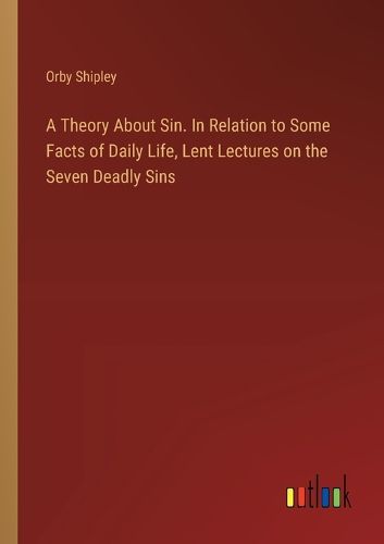 Cover image for A Theory About Sin. In Relation to Some Facts of Daily Life, Lent Lectures on the Seven Deadly Sins