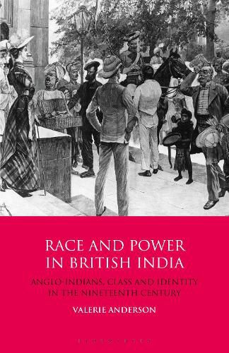 Cover image for Race and Power in British India: Anglo-Indians, Class and Identity in the Nineteenth Century