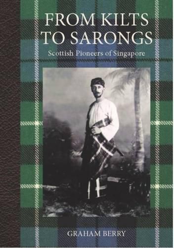 Cover image for From Kilts to Sarongs: Scottish Pioneers of Singapore