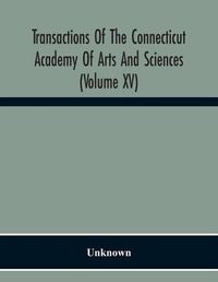 Cover image for Transactions Of The Connecticut Academy Of Arts And Sciences (Volume Xv) To The University Of Leipzig On The Occasion Of The Five Hundredth Anniversary Of Its Foundation, From Yale University And The Connecticut Academy Of Arts And Sciences, 1909