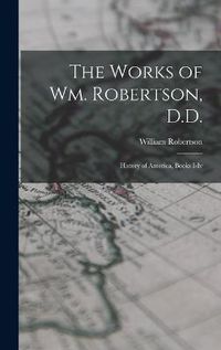 Cover image for The Works of Wm. Robertson, D.D.