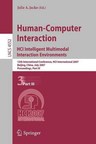 Cover image for Human-Computer Interaction. HCI Intelligent Multimodal Interaction Environments: 12th International Conference, HCI International 2007, Beijing, China, July 22-27, 2007, Proceedings, Part III