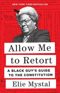 Cover image for Allow Me to Retort: A Black Guy's Guide to the Constitution