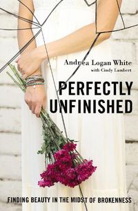 Cover image for Perfectly Unfinished: Finding Beauty in the Midst of Brokenness