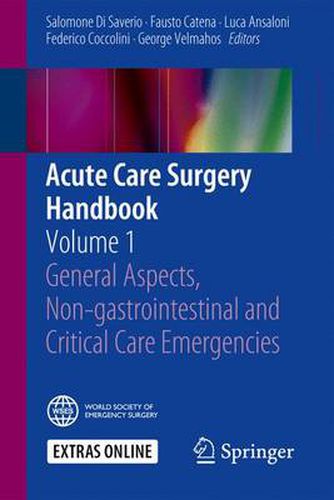 Cover image for Acute Care Surgery Handbook: Volume 1 General Aspects, Non-gastrointestinal and Critical Care Emergencies