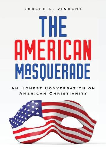 Cover image for The American Masquerade: An Honest Conversation on American Christianity