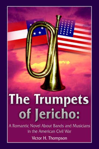 Cover image for The Trumpets of Jericho: A Romantic Novel About Bands and Musicians in the American Civil War