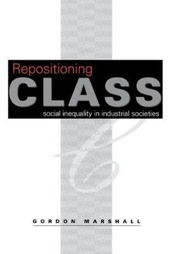 Cover image for Repositioning Class: Social Inequality in Industrial Societies