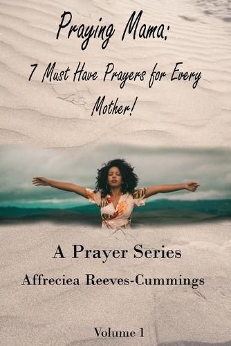 Cover image for Praying Mama: 7 Must Have Prayers For Every Mother!