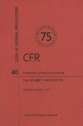 Code of Federal Regulations Title 40, Protection of Environment, Parts63 (63. 144063. 6175), 2013