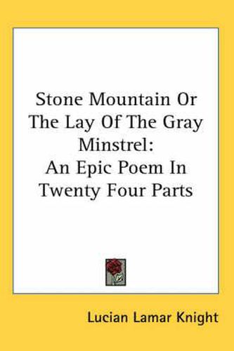 Stone Mountain or the Lay of the Gray Minstrel: An Epic Poem in Twenty Four Parts