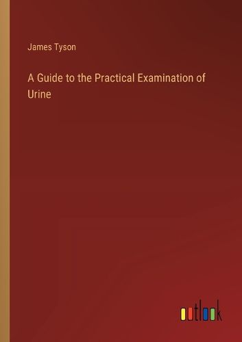 A Guide to the Practical Examination of Urine