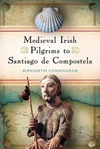 Cover image for Medieval Irish pilgrims to Santiago de Compostela