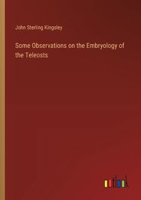 Cover image for Some Observations on the Embryology of the Teleosts