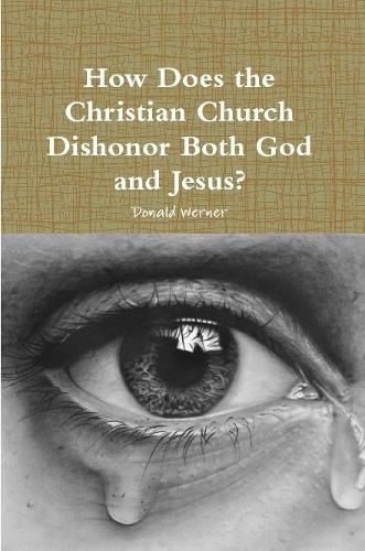 How Does the Christian Church Dishonor Both God and Jesus?