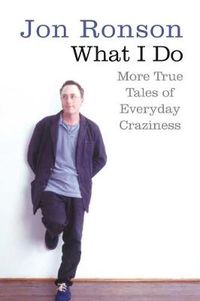 Cover image for What I Do: More True Tales of Everyday Craziness
