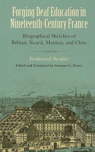 Cover image for Forging Deaf Education in Nineteenth Century France - Biographical Sketches of Bebian, Sicard, Massieu, and Clerc
