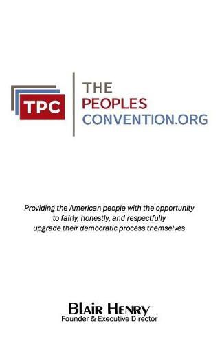 Cover image for ThePeoplesConvention.org: Providing the American people with the opportunity to fairly, honestly, and respectfully, upgrade and strengthen their democratic process themselves