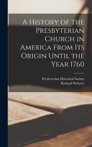 Cover image for A History of the Presbyterian Church in America From its Origin Until the Year 1760