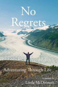 Cover image for No Regrets: Adventuring Through Life