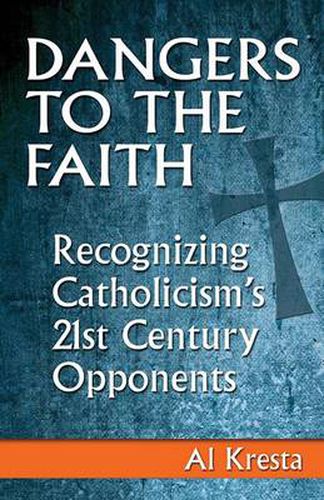 Cover image for Dangers to the Faith: Recognizing Catholicism's 21st-century Opponents