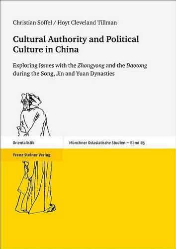 Cover image for Cultural Authority and Political Culture in China: Exploring Issues with the 'Zhongyong' and the 'Daotong' During the Song, Jin and Yuan Dynasties