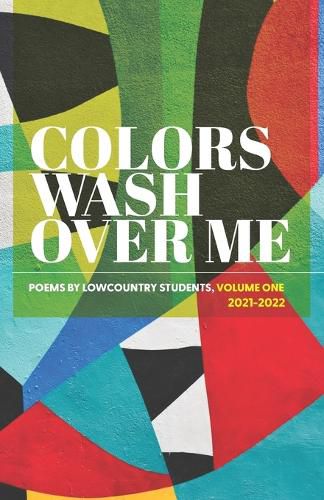 Cover image for Colors Wash Over Me: Poems by Lowcountry Students: Volume One (2021-2022)