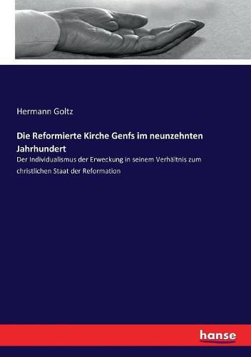 Cover image for Die Reformierte Kirche Genfs im neunzehnten Jahrhundert: Der Individualismus der Erweckung in seinem Verhaltnis zum christlichen Staat der Reformation