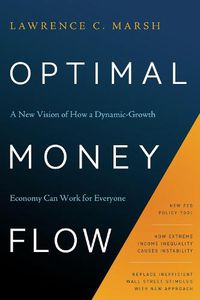 Cover image for Optimal Money Flow: A New Vision of How a Dynamic-Growth Economy Can Work for Everyone