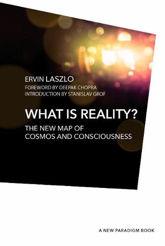 What is Reality?: The New Map of Cosmos, Consciousness, and Existence