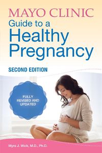 Cover image for Mayo Clinic Guide To A Healthy Pregnancy: 2nd Edition: Fully Revised and Updated