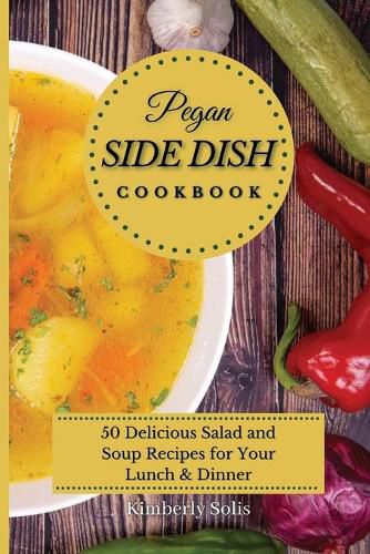 Cover image for Pegan Side Dish Cookbook: 50 delicious salad and soup recipes for your lunch and dinner